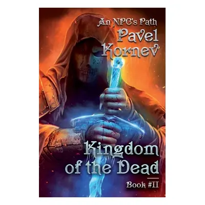 "Kingdom of the Dead (An NPC's Path Book #2): LitRPG Series" - "" ("Kornev Pavel")