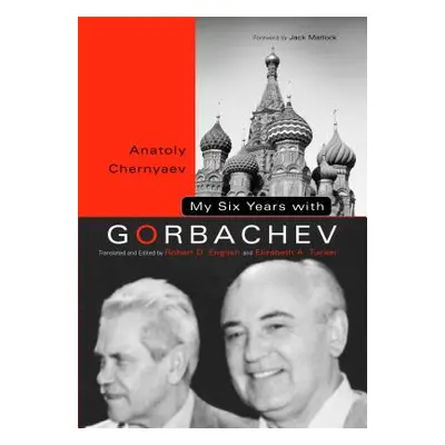 "My Six Years with Gorbachev" - "" ("Chernyaev Anatoly C.")