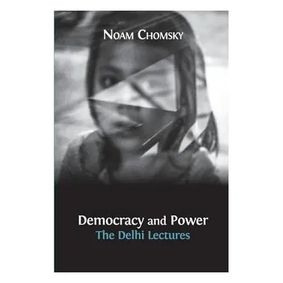 "Democracy and Power: The Delhi Lectures (author-approved edition)" - "" ("Chomsky Noam")