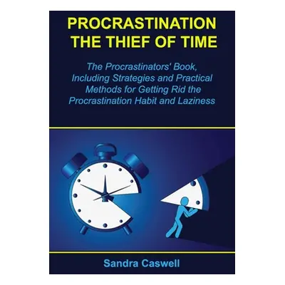 "Procrastination - the Thief of Time: The Procrastinators' Book, Including Strategies and Practi