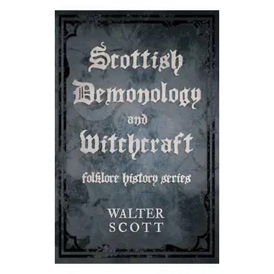 "Scottish Demonology and Witchcraft (Folklore History Series)" - "" ("Scott Walter")