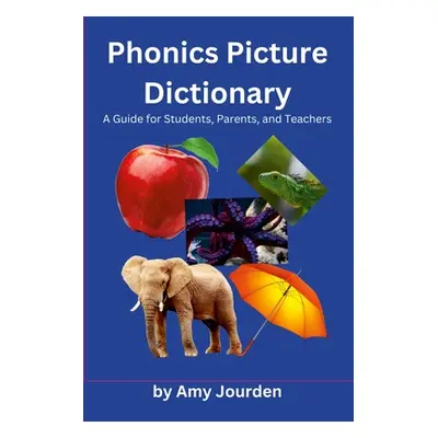 "Phonics Picture Dictionary: A Guide for Students, Parents and Teachers" - "" ("Jourden Amy")