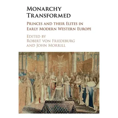 "Monarchy Transformed: Princes and Their Elites in Early Modern Western Europe" - "" ("Von Fried