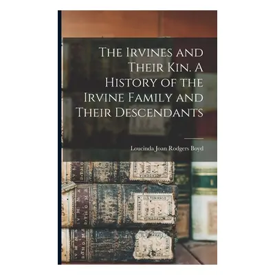 "The Irvines and Their kin. A History of the Irvine Family and Their Descendants" - "" ("Boyd Lo