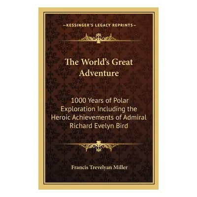 "The World's Great Adventure: 1000 Years of Polar Exploration Including the Heroic Achievements 