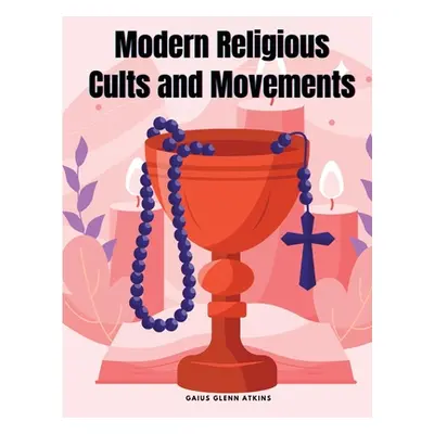 "Modern Religious Cults and Movements" - "" ("Gaius Glenn Atkins")