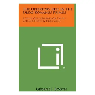 "The Offertory Rite in the Ordo Romanus Primus: A Study of Its Bearing on the So-Called Offertor