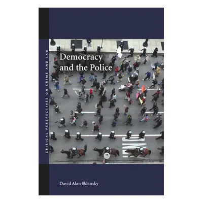 "Democracy and the Police" - "" ("Sklansky David Alan")