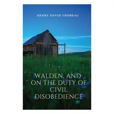 "Walden, and On The Duty Of Civil Disobedience: Walden is a reflection upon simple living in nat