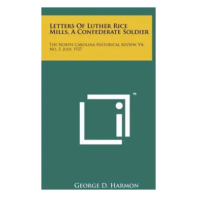 "Letters of Luther Rice Mills, a Confederate Soldier: The North Carolina Historical Review, V4, 