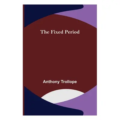 "The Fixed Period" - "" ("Trollope Anthony")