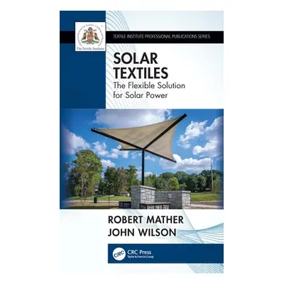 "Solar Textiles: The Flexible Solution for Solar Power" - "" ("Mather Robert")