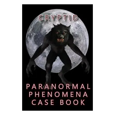 "Cryptid Paranormal Phenomena Case Book" - "" ("Shadrick R. L.")