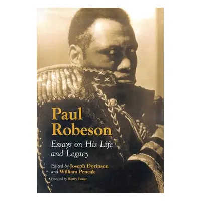 "Paul Robeson: Essays on His Life and Legacy" - "" ("Dorinson Joseph")