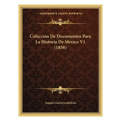 "Coleccion De Documentos Para La Historia De Mexico V1 (1858)" - "" ("Icazbalceta Joaquin Garcia