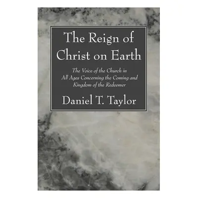 "The Reign of Christ on Earth" - "" ("Taylor Daniel")