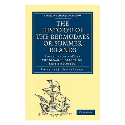 "Historye of the Bermudaes or Summer Islands: Edited from a Ms. in the Sloane Collection, Britis