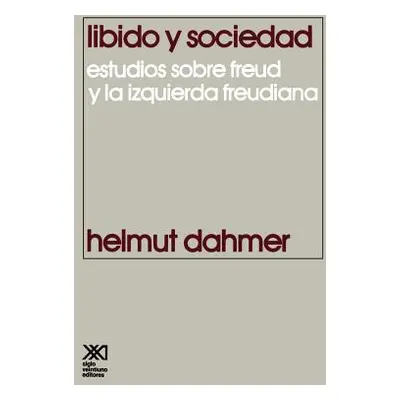 "Libido y Sociedad.Estudios Sobre Freud y La Izquierda Freudiana" - "" ("Dahmer Helmut")