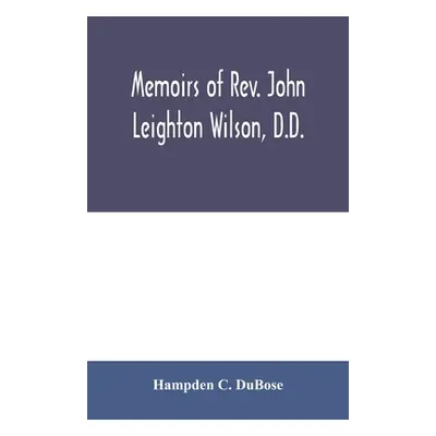 "Memoirs of Rev. John Leighton Wilson, D.D.: missionary to Africa, and secretary of foreign miss