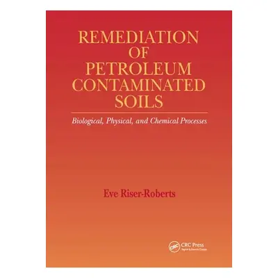 "Remediation of Petroleum Contaminated Soils: Biological, Physical, and Chemical Processes" - ""