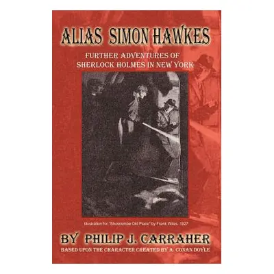 "Alias Simon Hawkes: Further Adventures of Sherlock Holmes in New York" - "" ("Carraher Philip J