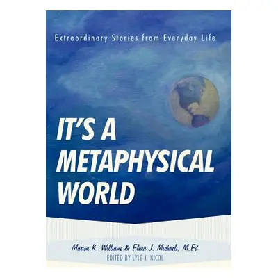 "It's a Metaphysical World: Extraordinary Stories from Everyday Life" - "" ("Williams Marion")