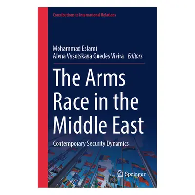 "The Arms Race in the Middle East: Contemporary Security Dynamics" - "" ("Eslami Mohammad")