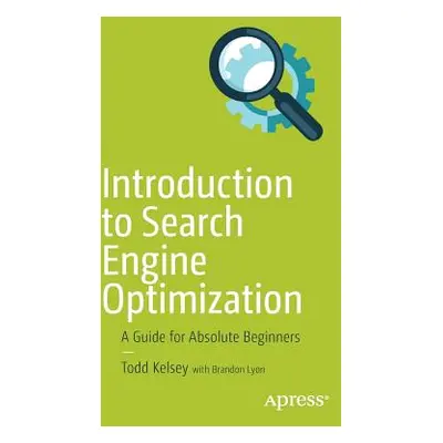 "Introduction to Search Engine Optimization: A Guide for Absolute Beginners" - "" ("Kelsey Todd"