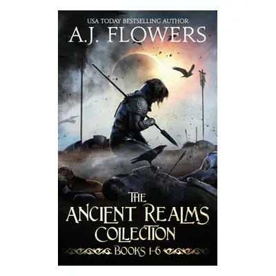 "The Ancient Realms Collection (Books 1-6): A Collection of Epic Fantasy Tales" - "" ("Flowers A