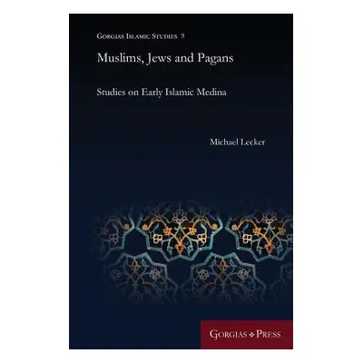 "Muslims, Jews and Pagans: Studies on Early Islamic Medina" - "" ("Lecker Michael")