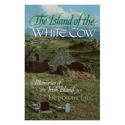 The Island of the White Cow: Memories of an Irish Island (Tall Deborah)