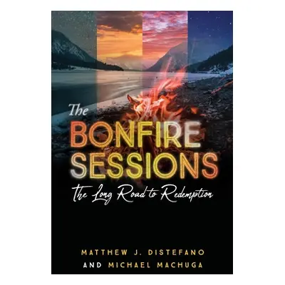 "The Bonfire Sessions: The Long Road to Redemption" - "" ("DiStefano Matthew J.")