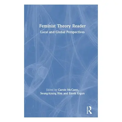 "Feminist Theory Reader: Local and Global Perspectives" - "" ("McCann Carole R.")