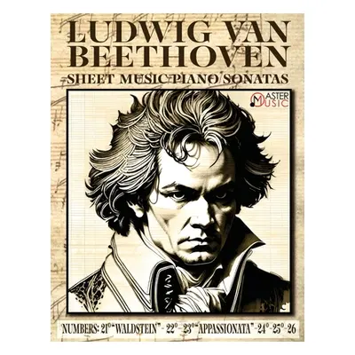 "Ludwig Van Beethoven - Sheet Music: Piano Sonatas Numbers: 21Waldstein- 22 23Appassionata-24-25