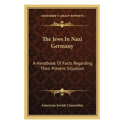 "The Jews In Nazi Germany: A Handbook Of Facts Regarding Their Present Situation" - "" ("America