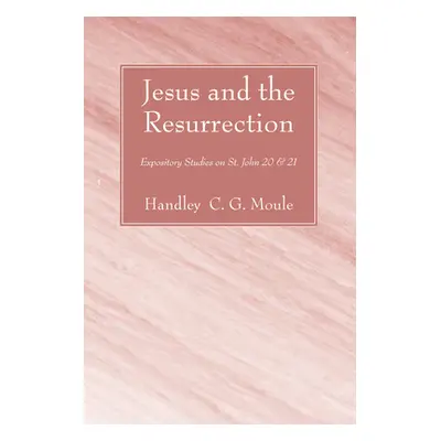 "Jesus and the Resurrection" - "" ("Moule Handley C. G.")