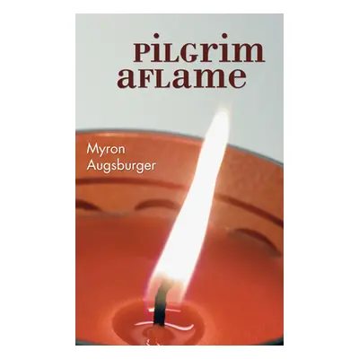 "Pilgrim Aflame" - "" ("Augsburger Myron")