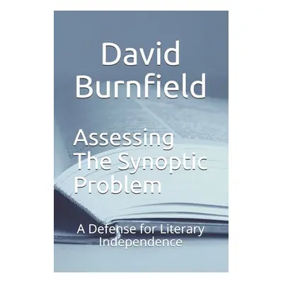 "Assessing the Synoptic Problem: A Defense for Literary Independence" - "" ("Burnfield David")