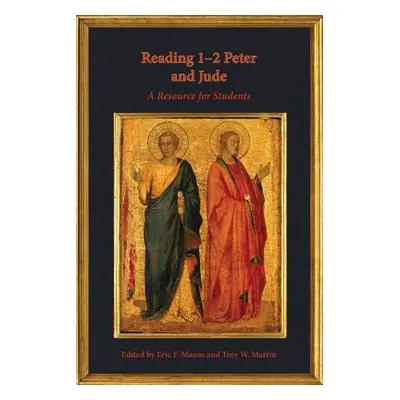 "Reading 1-2 Peter and Jude: A Resource for Students" - "" ("Mason Eric")