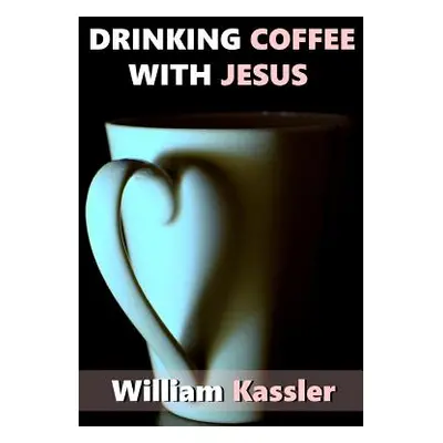 "Drinking Coffee with Jesus" - "" ("Kassler William")