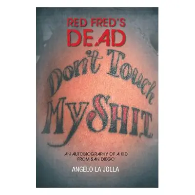 "Red Fred's Dead: An autobiography of a Kid from San Diego" - "" ("Jolla Angelo La")