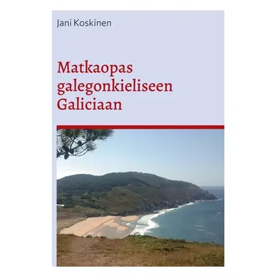 "Matkaopas galegonkieliseen Galiciaan" - "" ("Koskinen Jani")