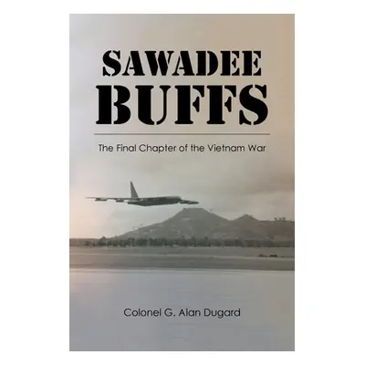 "Sawadee Buffs: The Final Chapter of the Vietnam War" - "" ("Dugard Colonel G. Alan")