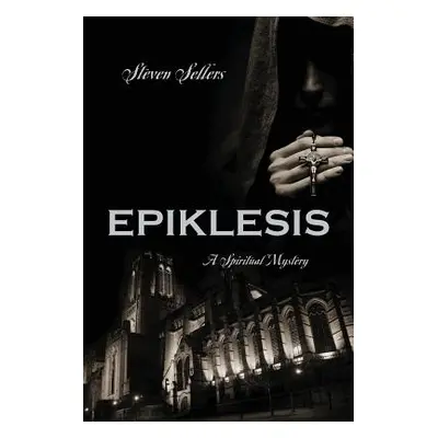 "Epiklesis: A Spiritual Mystery" - "" ("Sellers Steven")