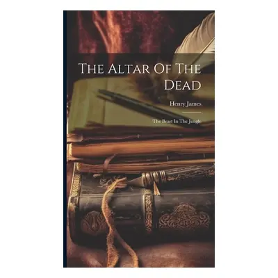 "The Altar Of The Dead: The Beast In The Jungle" - "" ("James Henry")