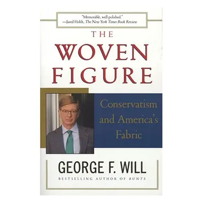 "The Woven Figure: Conservatism and America's Fabric" - "" ("Will George F.")