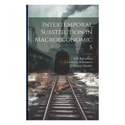 "Intertemporal Substitution in Macroeconomics" - "" ("Mankiw N. Gregory")