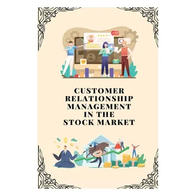 "Customer relationship management in stock market" - "" ("K. K. Karthikeyan")