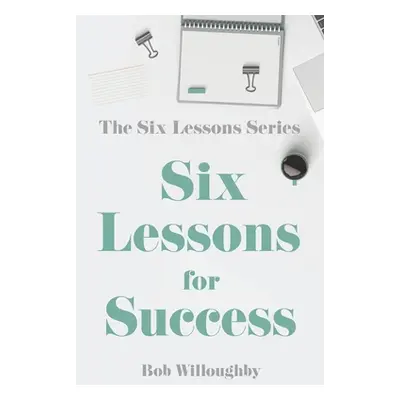 "Six Lessons For Success" - "" ("Willoughby Bob")