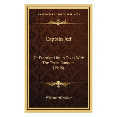 "Captain Jeff: Or Frontier Life In Texas With The Texas Rangers (1906)" - "" ("Maltby William Je